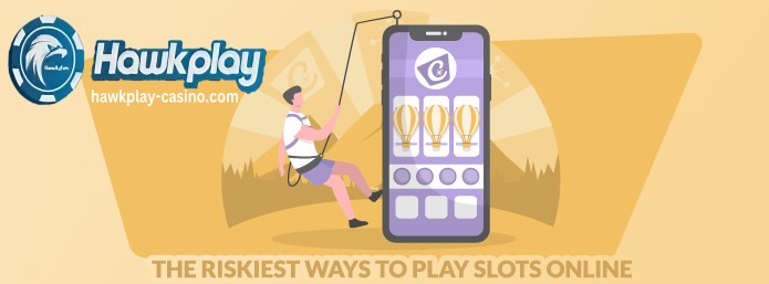 Ang Mga Pinakamapanganib na Paraan para Maglaro ng Mga Slot Online Hawkplay
