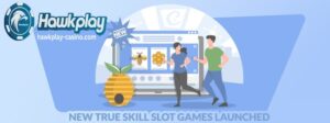 Inilunsad ang Bagong True Skill Slot Games Hawkplay