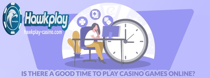 Mayroon bang Magandang Oras para Maglaro ng Mga Laro sa Casino Online Hawkplay