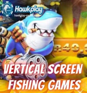 Nangungunang 4 na Vertical Screen Fishing Games Para sa Mobile Maglaro ng To Win Fishing Casino na Tunay na Pera Hawkplay